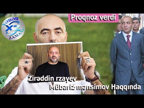 Zirəddin Rzayev Mübariz Mənsimov haqda proqnoz verdi - VİDEO