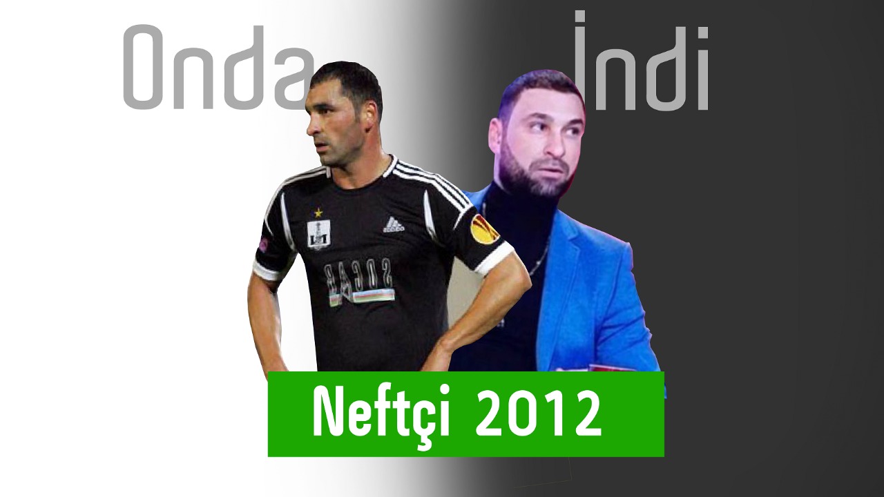 "Neftçi"ni Avroliqaya çıxaran futbolçular indi haradadır? - VİDEO