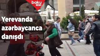 Ermənistanda azərbaycanca danışdılar - VİDEO