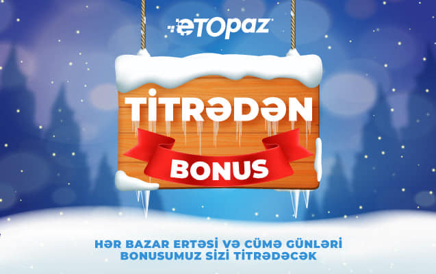 "ETOPAZ"dan "Titrədən bonus"