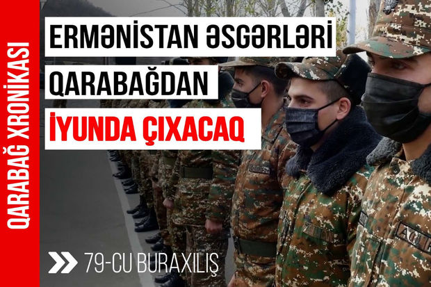 Ermənistan əsgərləri Qarabağdan iyunda çıxacaq – VİDEO