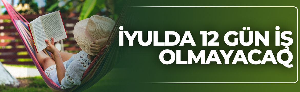 İyulda Azərbaycanda 12 gün iş olmayacaq