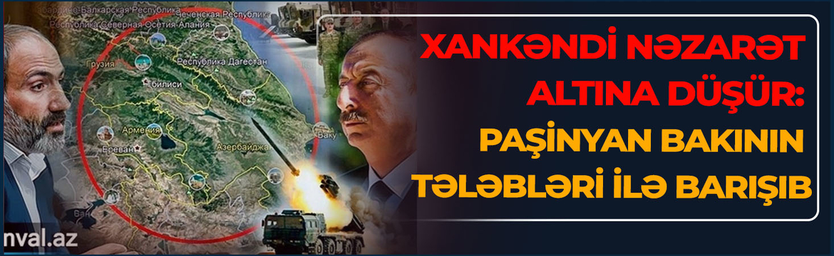 Xankəndi nəzarət altına düşür: Paşinyan da, Araik də rəsmi Bakının tələbləri ilə barışıb