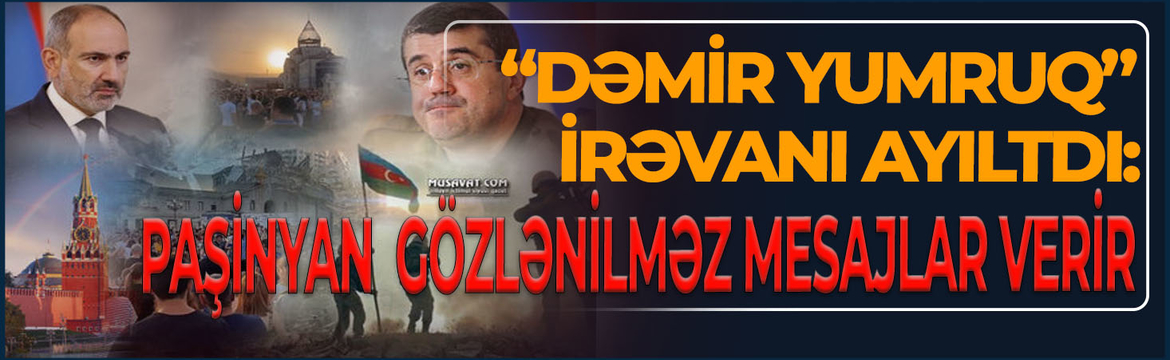 “Dəmir yumruq” İrəvanı reallığa qaytardı: Paşinyan sülhü seçdi, gözlənilməz mesajlar verir