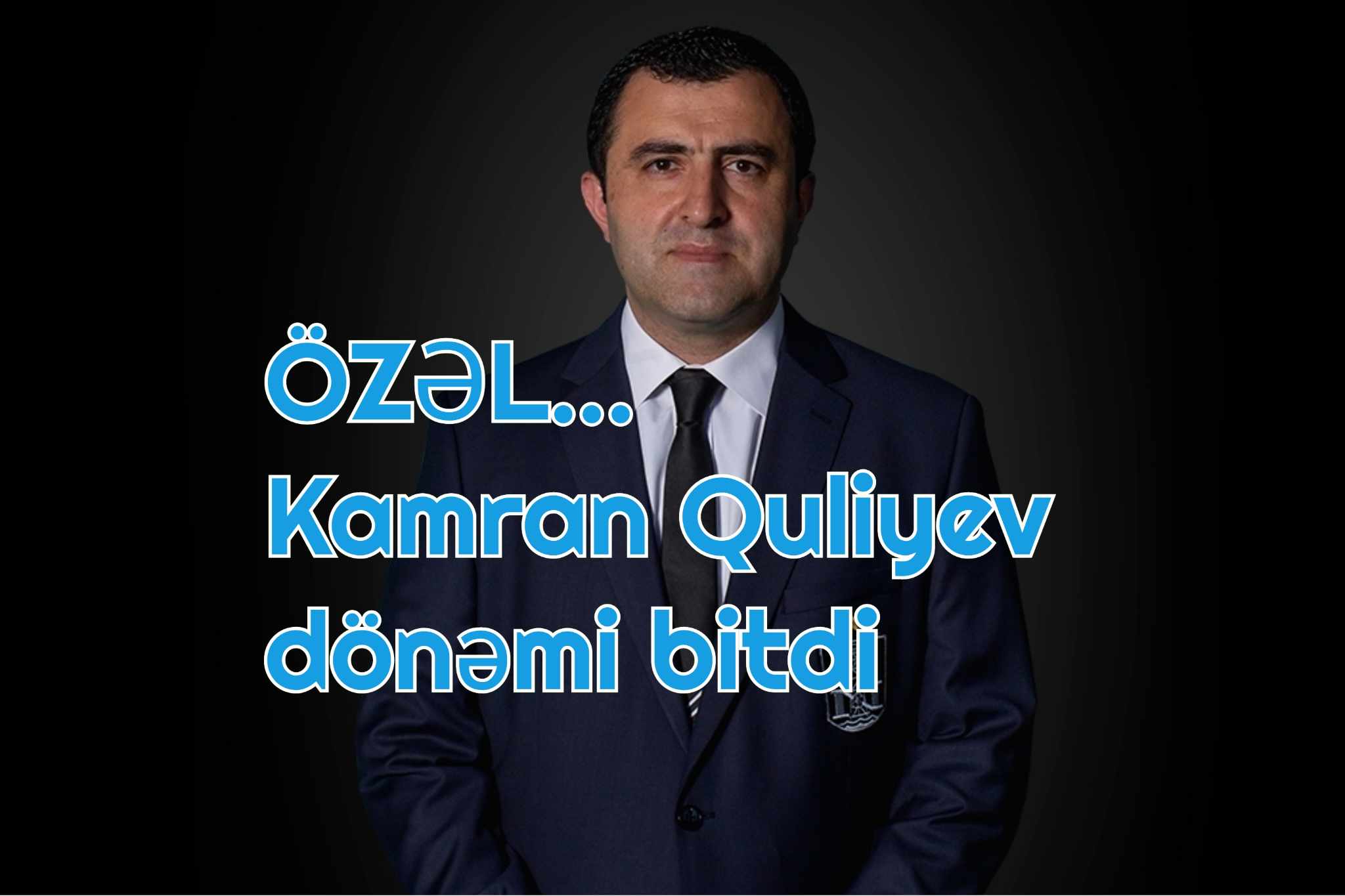 "Artıq "Neftçi"də Kamran Quliyev dönəmi başa çatdı”