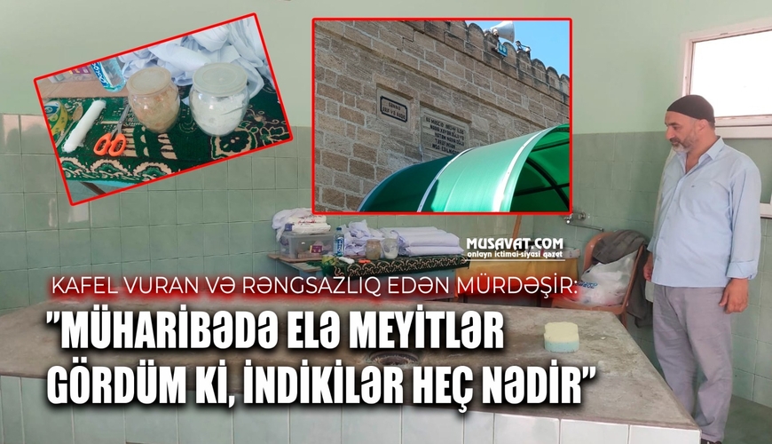 Kafel vuran və rəngsazlıq edən mürdəşir: ”Müharibədə elə meyitlər gördüm ki...” - VİDEO