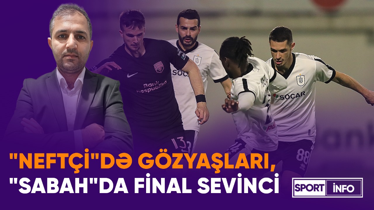 Bir az gec də olsa… "Neftçi"də gözyaşları, "Sabah"da zəfəri sevinci - MARAQLI VİDEO