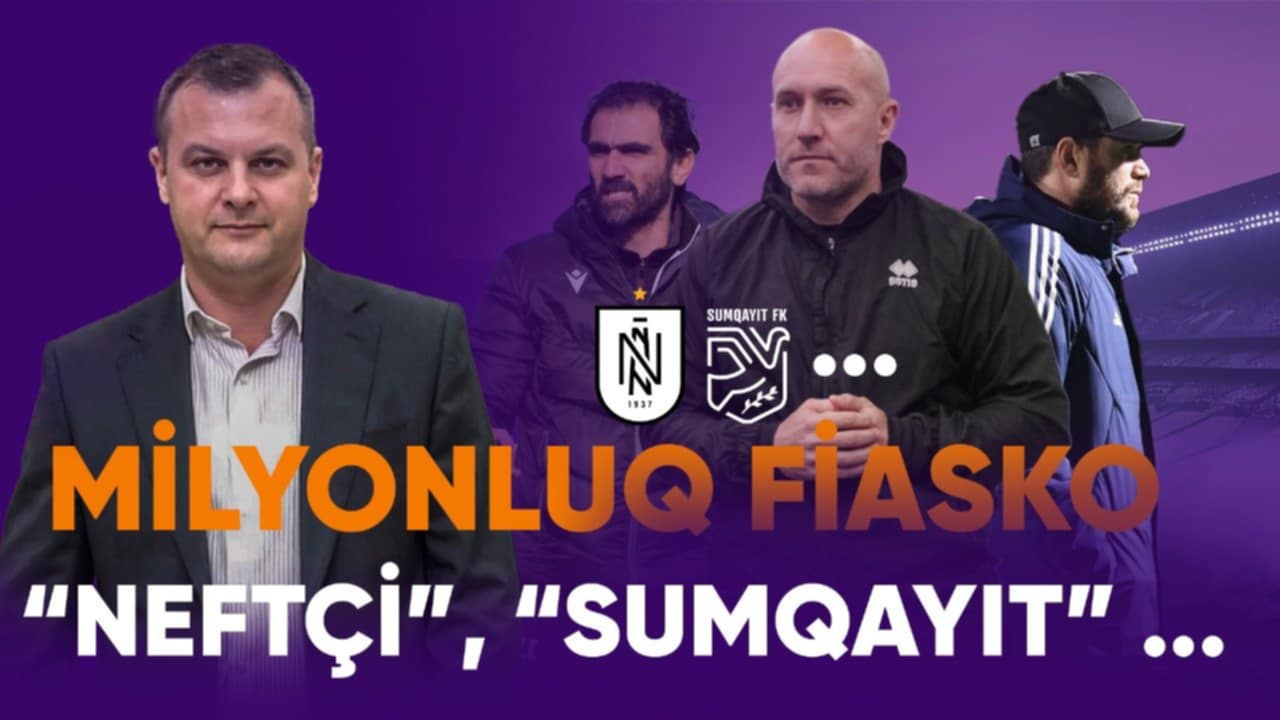 İlkin Fikrətoğlu: Çoxmilyonluq fiasko - "Neftçi", "Sumqayıt" və onlar... VİDEOSÜJET