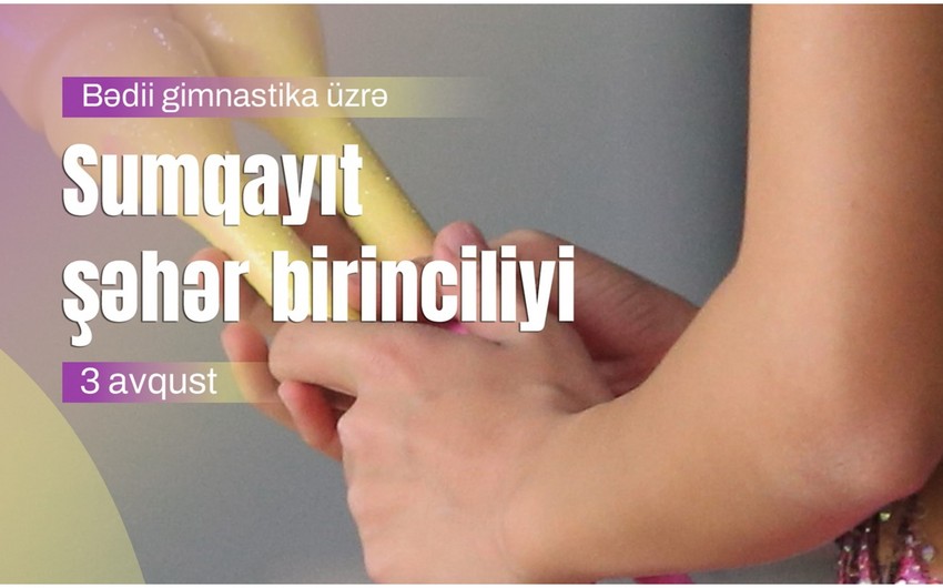 Sumqayıtda şəhər birinciliyi keçiriləcək - Bədii gimnastika üzrə