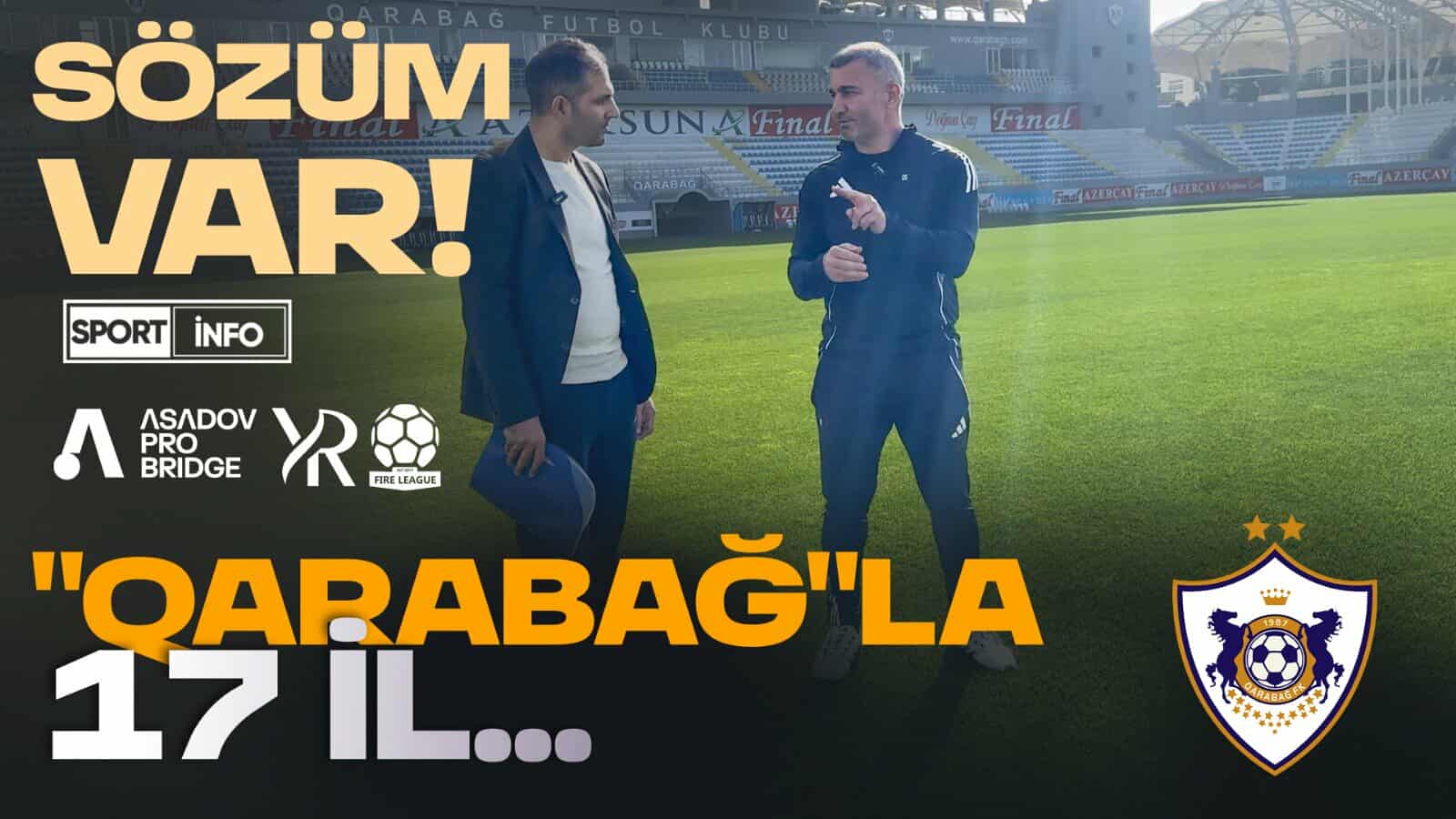 Qurban Qurbanovun "Qarabağ"da üzləşdiyi çətinliklər: Hər şeyi öz dilindən eşidin! - VİDEO