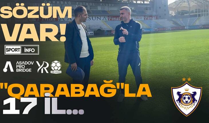 Qurban Qurbanovun "Qarabağ"da üzləşdiyi çətinliklər: Hər şeyi öz dilindən eşidin! - VİDEO