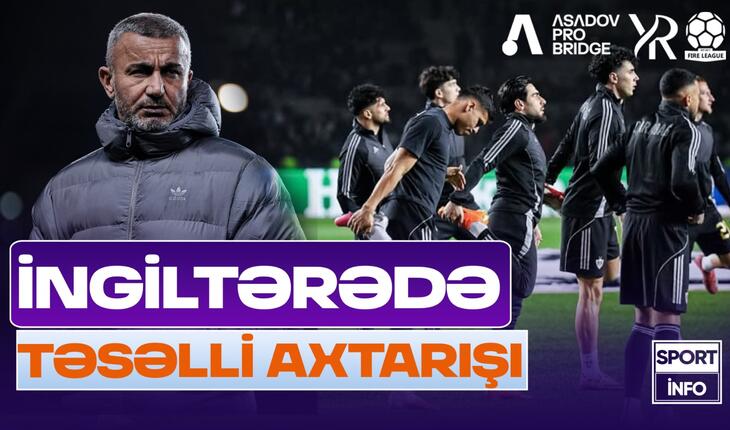Təsəlli axtarışında olan "Qarabağ"ı İngiltərədə nə gözlədiyini bilirsiz? - VİDEO
