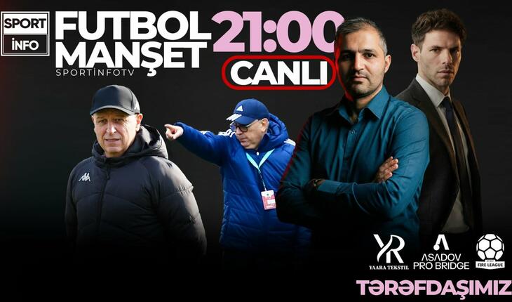 "Neftçi"nin dönüşü və sürpriz namizəd gündəmdə... “Sportinfo TV”də CANLI YAYIM