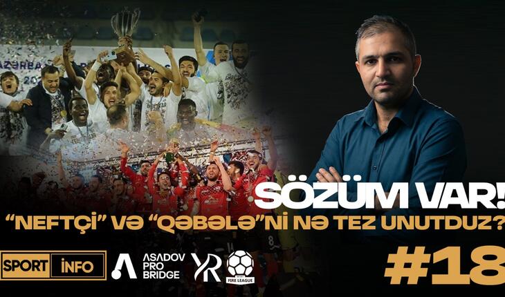 "Neftçi" və "Qəbələ"ni nə tez unutduz? - Hər şeyi bilmək istıyirsizsə, bu VİDEOya baxın!