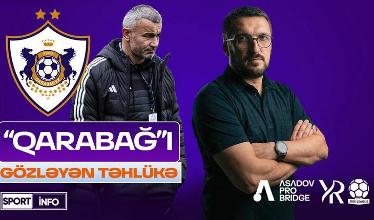 “Qarabağ”ı gözləyən TƏHLÜKƏ: Hələ beləsi olmamışdı! - VİDEO
