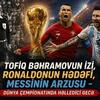 Tofiq Bəhramovun izi, Ronaldonun hədəfi, Messinin arzusu - DÇ-2026-da həlledici gecə