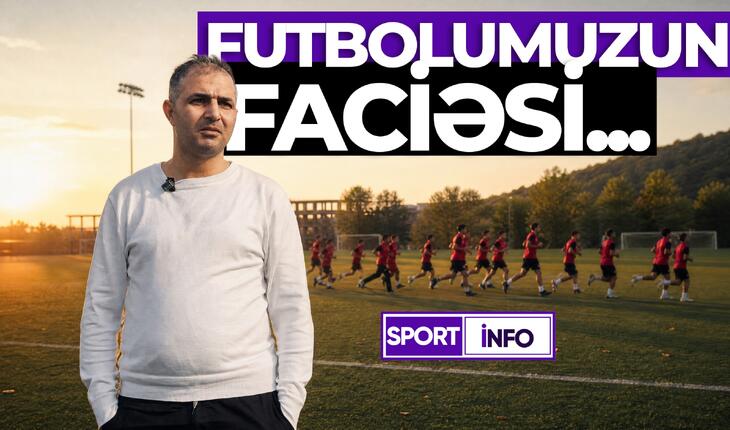 Futbolumuzun faciəsi və ya təhlükədə olan sabahımızdan vacib VİDEO